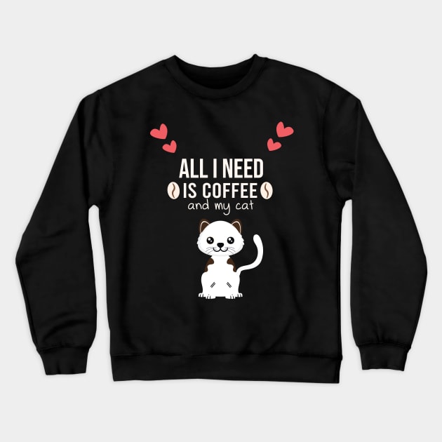 i need Is Coffee and my cat ,Funny cat Mother , cat Moms Gift, Coffee Lover Gift, Funny  For Mom, Coffee Crewneck Sweatshirt by  Funny .designs123